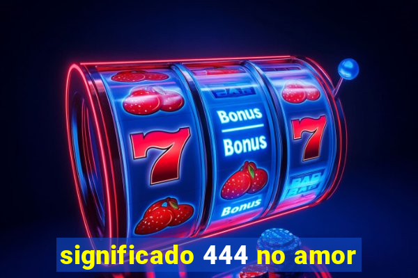 significado 444 no amor